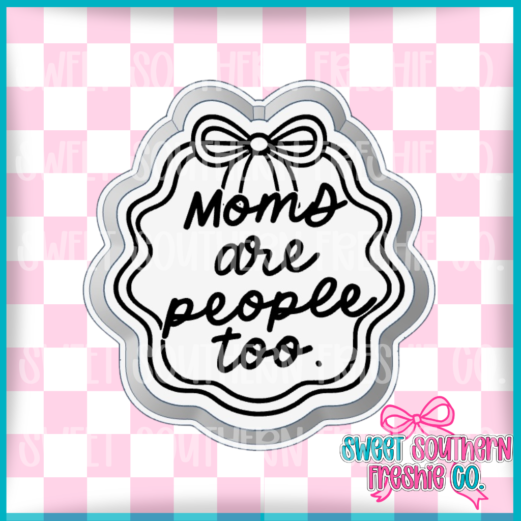 Moms Are People Too