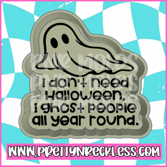 I don’t need Halloween I ghost people all year round