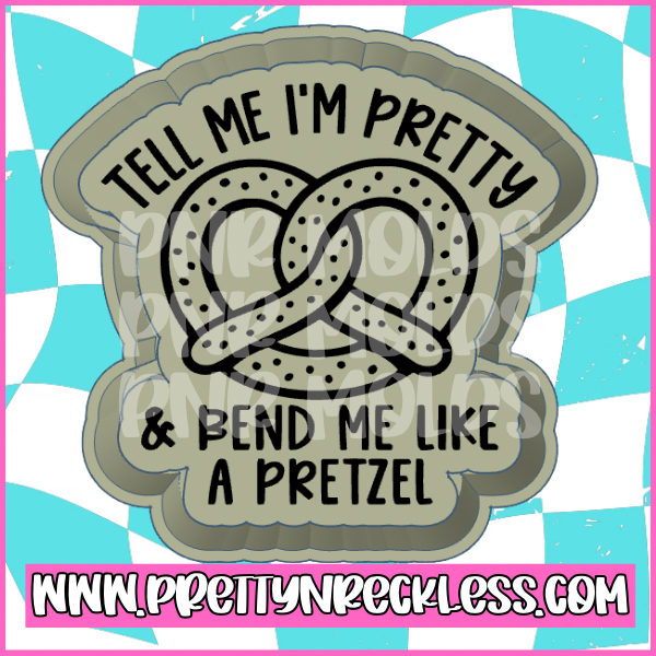 Tell me I’m pretty & bend me like a pretzel
