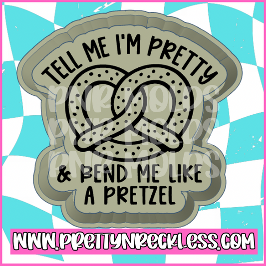 Tell me I’m pretty & bend me like a pretzel